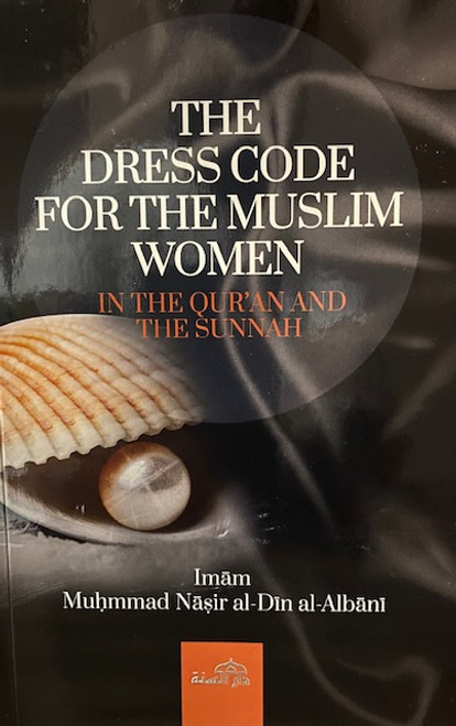 The Dress Code For The Muslim Women By Imam Muhammad Nasir al Din al-Albani (D. 1420H)
