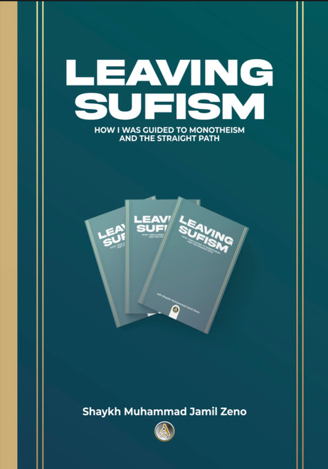 Leaving Sufism:How I Was Guided To Monotheism And The Straight Path By Shaykh Muhammad Jamil Zeno