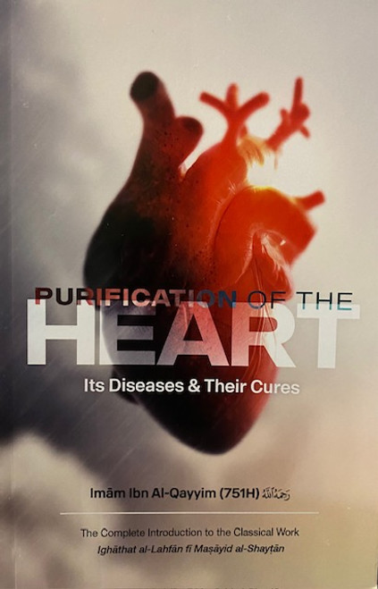 Purification Of The Heart, Its Diseases & Their Cures By Imam Ibn Al-Qayyim(751H)
