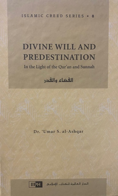 Divine Will And Predestination (Islamic Creed Series-HardBack)-Pt.8- By Dr.Umar S. al-Ashqar
