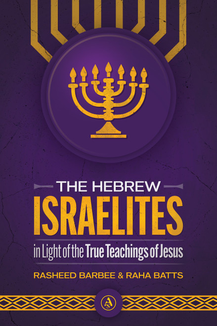 The Hebrew Israelites in Light of the True Teachings of Jesus By Rasheed Barbee & Raha Batts