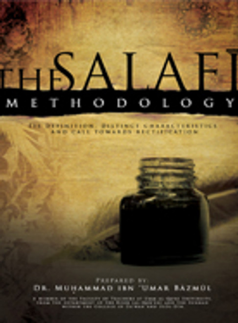 The Salafi Methodology-Its Definition, Distinct Characteristics and its Call towards Rectification by Shaykh Dr. Muhammad Ibn 'Umar Baazmool