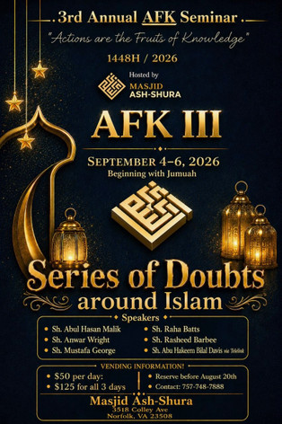 Masjid Ash-Shura Presents:3rd Annual AFK Seminar "ACTIONS ARE THE FRUITS OF KNOWLEDGE" Sept.4th to 6th 2026