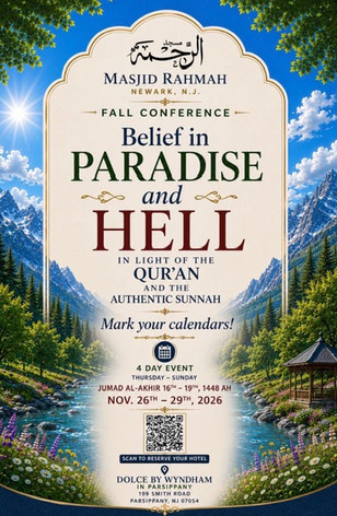 Masjid Rahmah Presents Fall Conference " BELIEF IN PARADISE AND HELL" Nov.26th to 29th, 2026