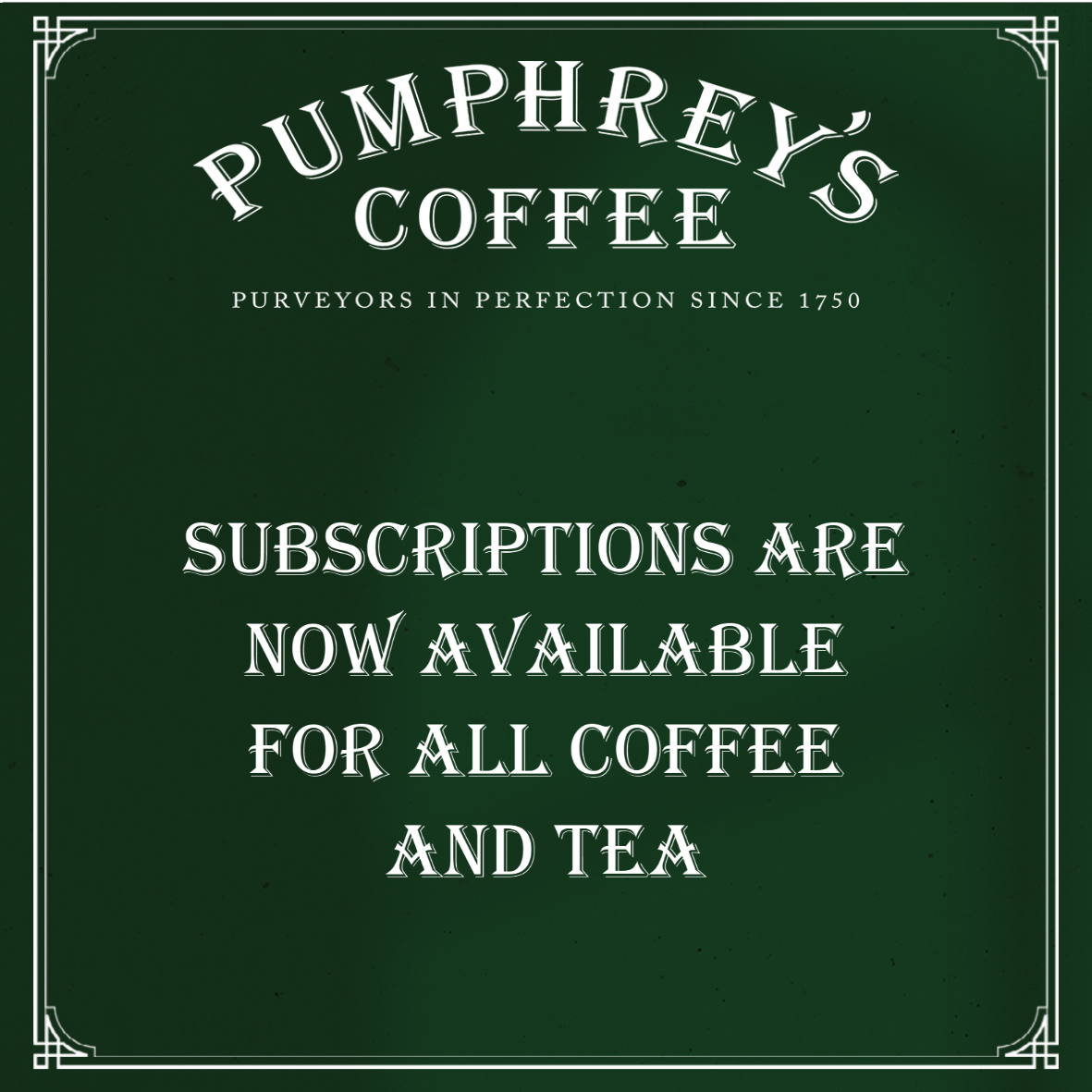 ​New Subscription options on all coffees and teas.