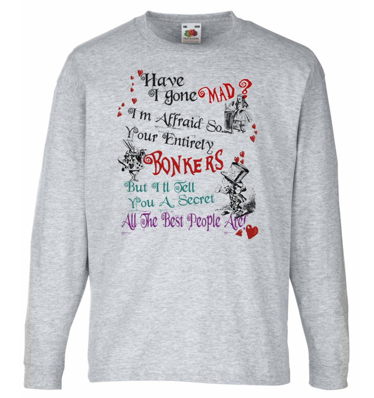 Unisex Grey Have I Gone Mad Sweatshirt Jumper Gray Alice