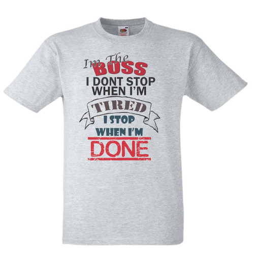 Adults I'm The Boss I Stop When I'm Done Workload Quote Unisex Grey T-Shirt