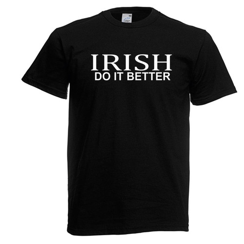 Adults Irish Do It Better Ireland Funny Statement Quote Unisex Black T-Shirt