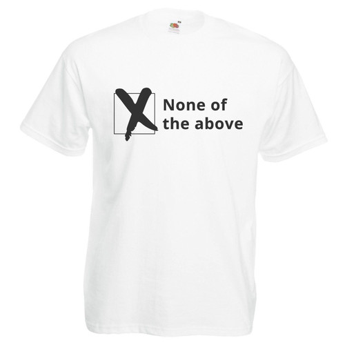 Mens None of The Above Ballot Voting 1985 Politics Unisex White T-Shirt Mens None of The Above Ballot Voting 1985 Politics Unisex White T-Shirt