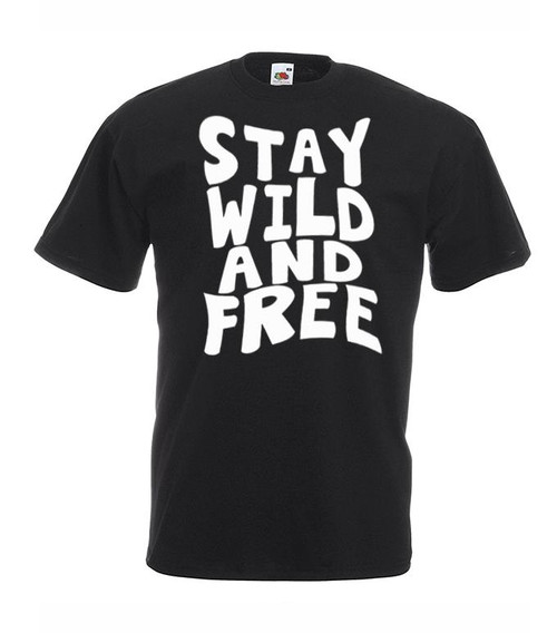 Mens Stay Wild and Free Inspirational Human Nature Quote Unisex Black T-Shirt Mens Stay Wild and Free Inspirational Human Nature Quote Unisex Black T-Shirt