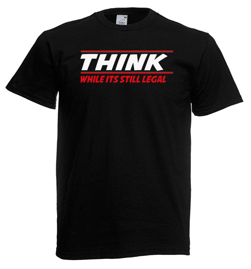 Mens Think While It's Still Legal Funny Law Government Unisex Black T-Shirt Mens Think While It's Still Legal Funny Law Government Unisex Black T-Shirt
