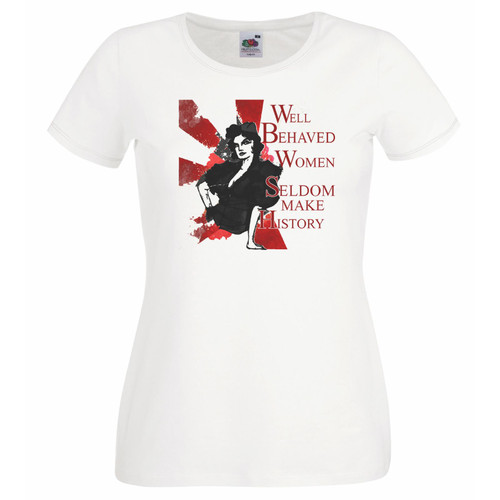 Womens Well Behaved Women Seldom Make History Political Lady Fit White T-Shirt