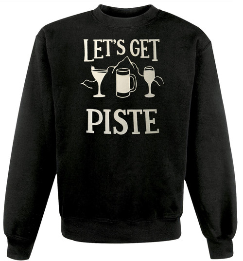 Adults Lets Get Piste Drinking Booze Skiing Snow Holiday Unisex Black Jumper