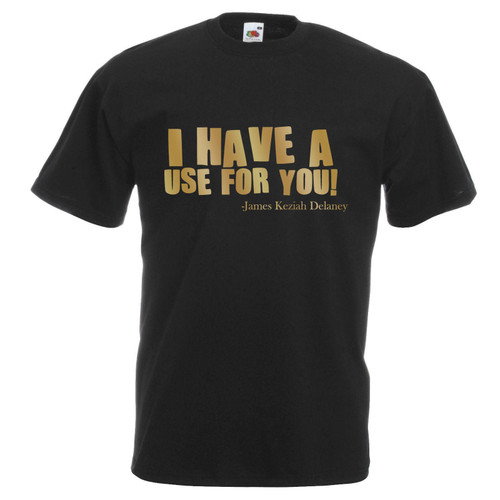Adults I Have a Use For You James Delanay TV Show Quote Unisex Black T-Shirt