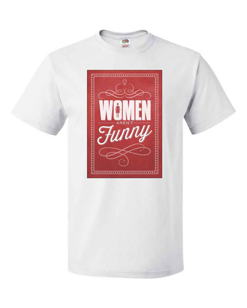 Mens Women Aren't Funny White T Shirt