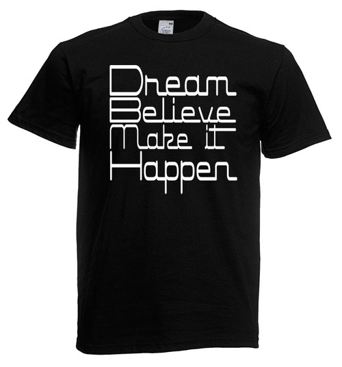 Adults Dream Believe Make It Happen Inspirational Quote Unisex Black T-Shirt Adults Dream Believe Make It Happen Inspirational Quote Unisex Black T-Shirt