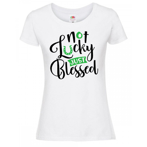Womens Not Lucky Just Blessed St Patricks Day Irish Quote Lady Fit White T-Shirt