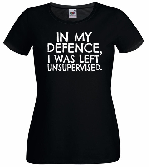Womens In My Defence I Was Left Unsupervised Funny Lady Fit Black T-Shirt