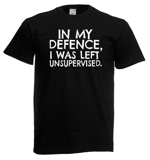 Mens In My Defence I Was Left Unsupervised Funny Unisex Black T-Shirt Mens In My Defence I Was Left Unsupervised Funny Unisex Black T-Shirt