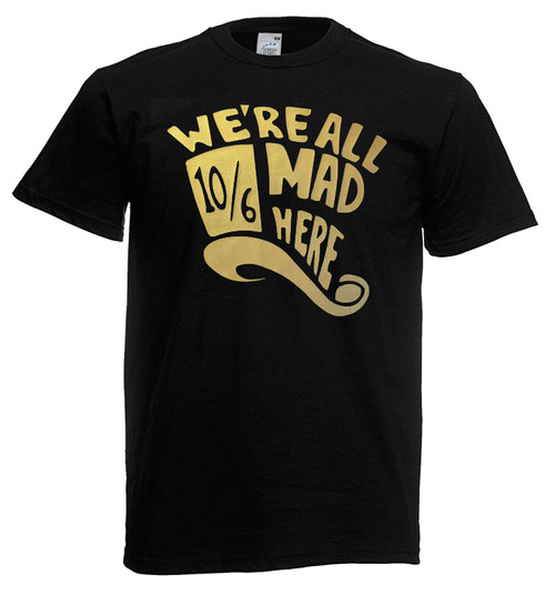 Adults We're All Mad Here 10/6 Mad Hatter Wonderland Unisex Black T-Shirt Adults We're All Mad Here 10/6 Mad Hatter Wonderland Unisex Black T-Shirt