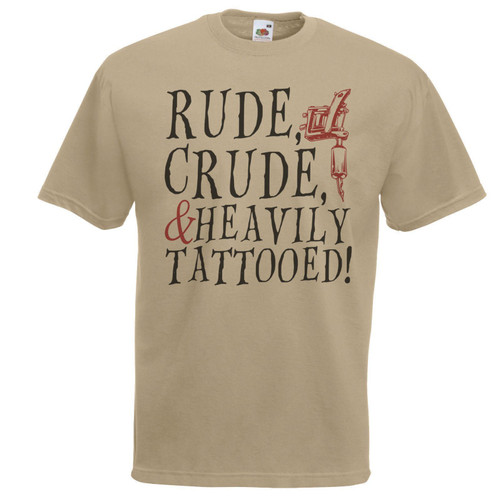 Adults Rude Crude & Heavily Tattooed Punk Rock Quote Unisex Khaki T-Shirt