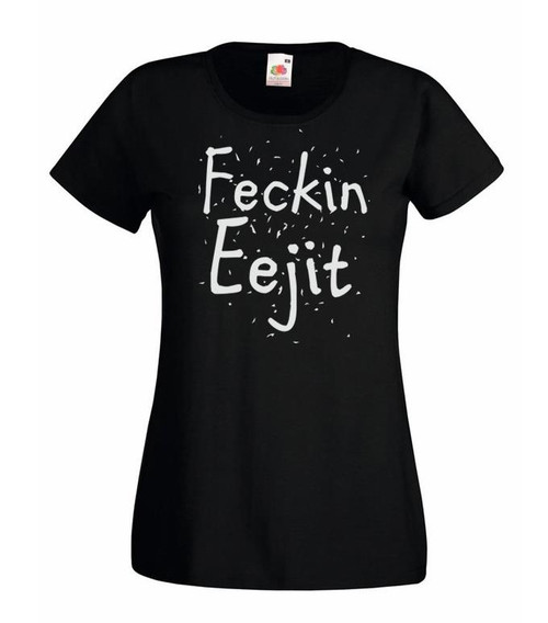 Womens Feckin Eejit Funny Irish Insult Clueless Idiot Black Lady Fit T-Shirt Womens Feckin Eejit Funny Irish Insult Clueless Idiot Black Lady Fit T-Shirt