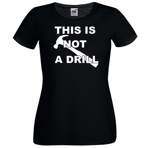 Womens This Is Not a Drill Funny Joiner Tradesman Joke Black Lady Fit T-Shirt