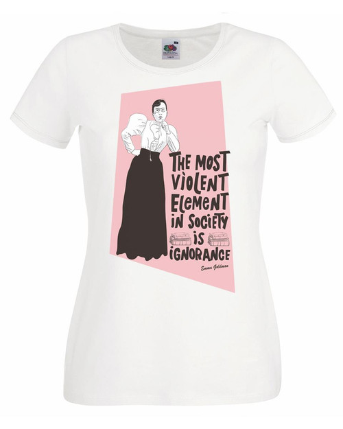 Womens Emma Goldman Most Violent Element Ignorance Activist Lady Fit White T-Shirt Womens Emma Goldman Most Violent Element Ignorance Activist Lady Fit White T-Shirt