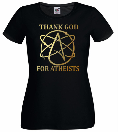 Womens Thank God for Atheists Disbeliever Atheism Belief Funny Joke Black Lady Fit T-Shirt