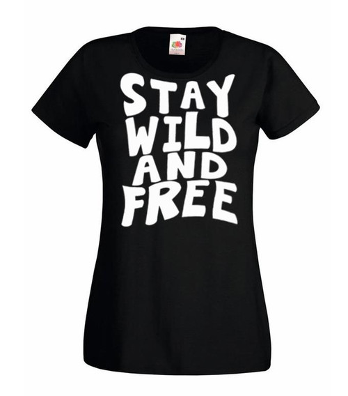 Womens Stay Wild and Free Inspirational Human Nature Black Lady Fit T-Shirt