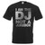 Adults I Am The DJ Not a Jukebox Funny Disc Jockey Music Unisex Black T-Shirt