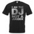 Adults I Am The DJ Not a Jukebox Funny Disc Jockey Music Unisex Black T-Shirt