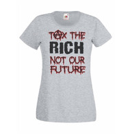 Womens Tax the Rich Not Our Future Political Protest Anarchy Grey Lady Fit T-Shirt