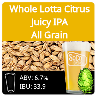 Whole Lotta Citrus Juicy IPA (NEIPA) - All Grain