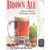 Brown Ale: History, Brewing Techniques, Recipes - Classic Beer Style (Daniels & Parker)
