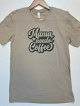 Mama Needs Coffee Short Sleeve Tshirt *Taupe*