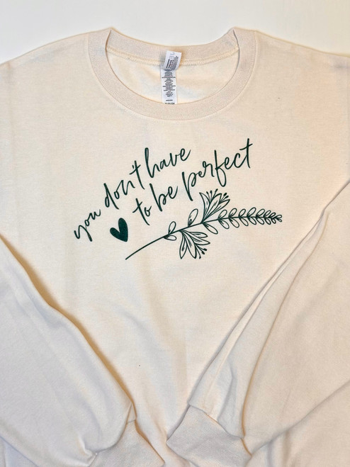 You Don’t Have To Be Perfect Sweatshirt *Cream*