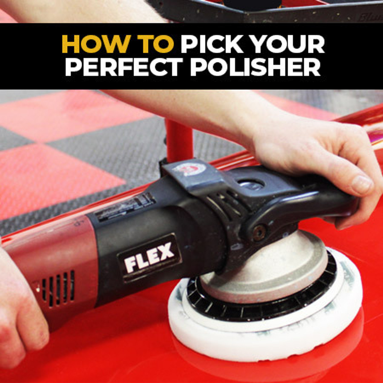 Picking Your Perfect Polisher