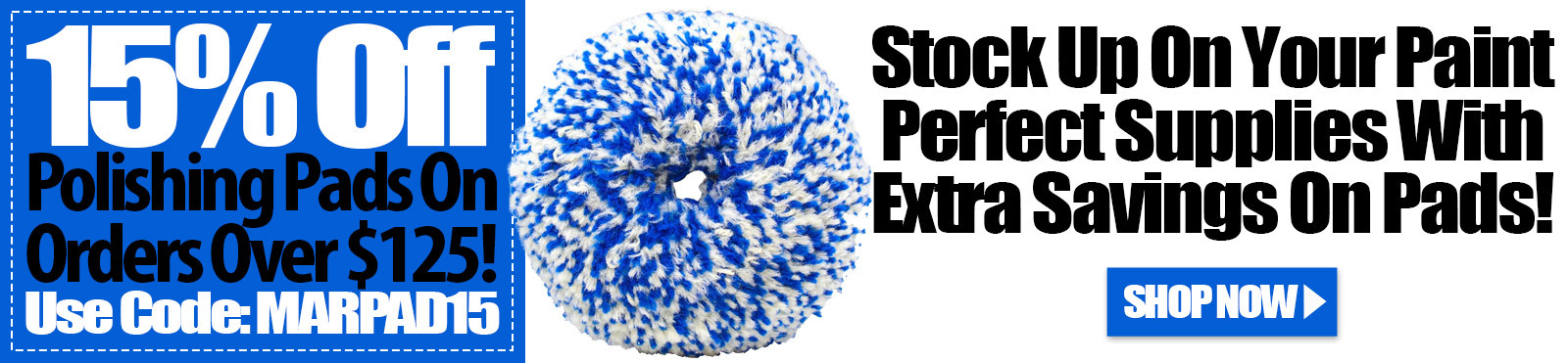 15% off polishing pads on orders over $125 | use code: MARPAD15 | stock up on your paint perfect supplies with extra savings on pads!