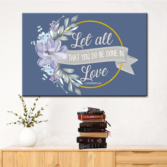 Let All That You Do Be Done In Love Canvas Wall Art Christian Canvas Faith Canvas