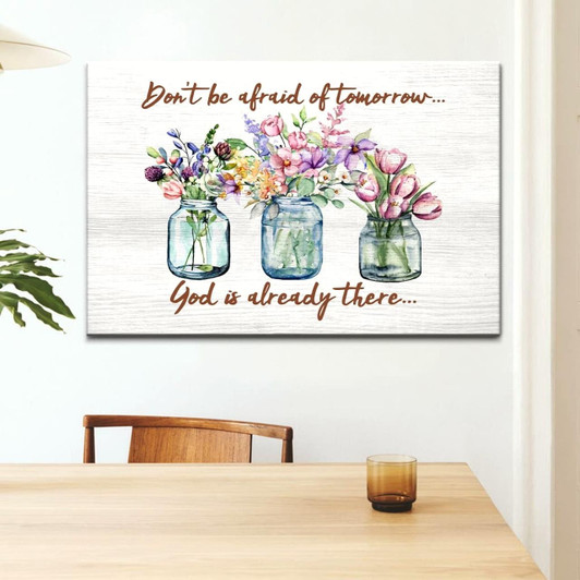 Don't Be Afraid Of Tomorrow God's Already There Canvas Wall Art Christian Canvas Faith Canvas