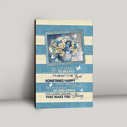 Life Journey Message With Daisy And Butterfly Canvas Art Life Is Not Meant To Be Easy But Beautiful Christian Wall Print