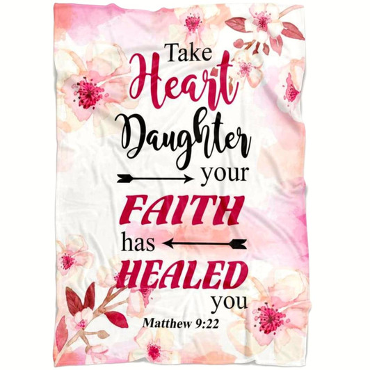 Matthew 9 22 Take Heart Daughter Your Faith Has Healed You Christian Fleece Blanket with Bible Verse Inspirational Blanket