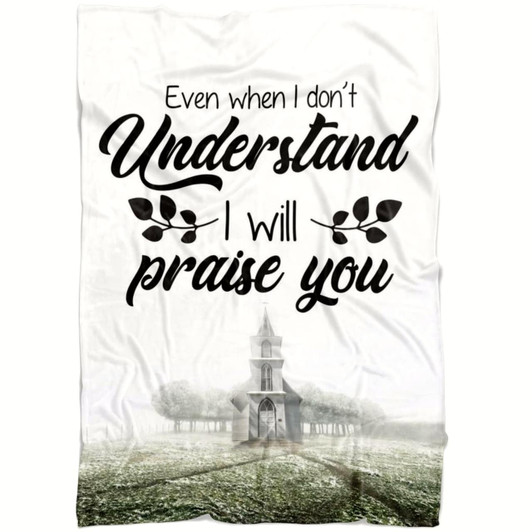 Even When I Do Not Understand I Will Praise You Christian Fleece Blanket with Bible Verse Inspirational Religious Throw