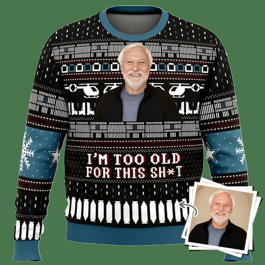 Goofygearprints Custom Image Ugly Christmas Sweater – I’m Too Old For This Sh*T