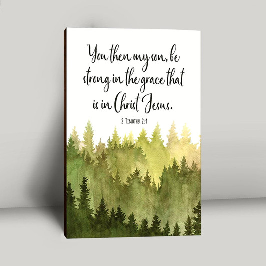 2 Timothy 2:1 Be Strong In The Grace That Is In Christ Jesus Canvas Prints Inspirational Christian Wall Art For