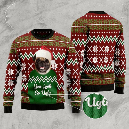 Goofygearprints Dog Xmas Sweater, Pug You Look So Ugly Ugly Christmas Sweater, Funny Xmas Sweater