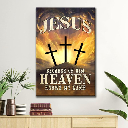 Christian Jesus Because Of Him Heaven Knows My Name Wall Art Canvas Bible Verse Canvas Faith Scripture Wall Decor