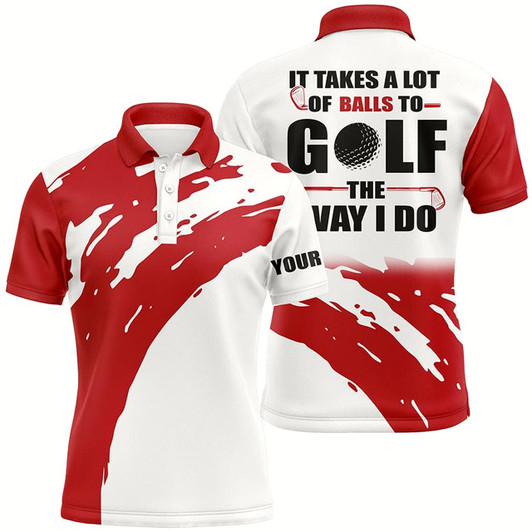 Goofygearprints Funny White Mens Golf Polos Shirts Custom Name It Takes A Lot Of Balls To Golf The Way I Do Red Style 2