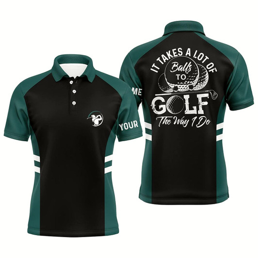 Goofygearprints Black And Green Mens Golf Polo Shirt Custom It Takes A Lot Of Balls To Golf The Way I Do Golf Gifts Style 4